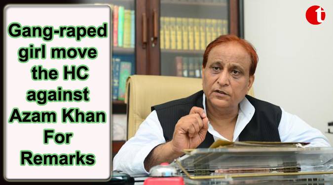 Bulendshahr Gang raped girl move the HC against Azam Khan for remark