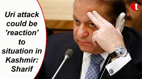 Uri attack could be ‘reaction’ to situation in Kashmir: Sharif