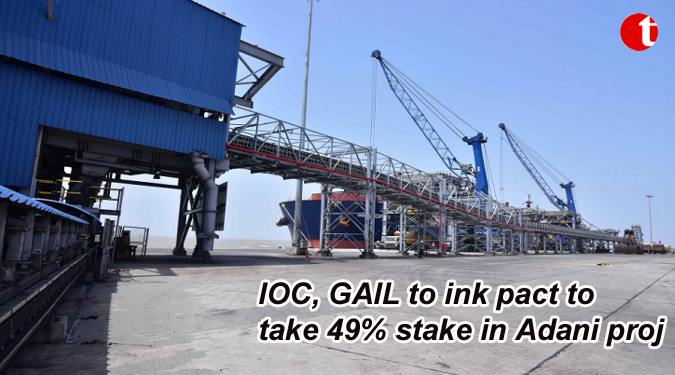 Indian Oil, GAIL to pick up 49% stake in Adani’s Dhamra LNG terminal