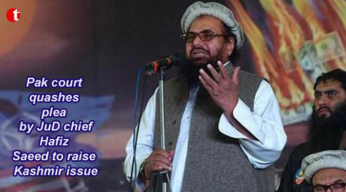 Pak court quashes plea by JuD chief Hafiz Saeed to raise Kashmir issue