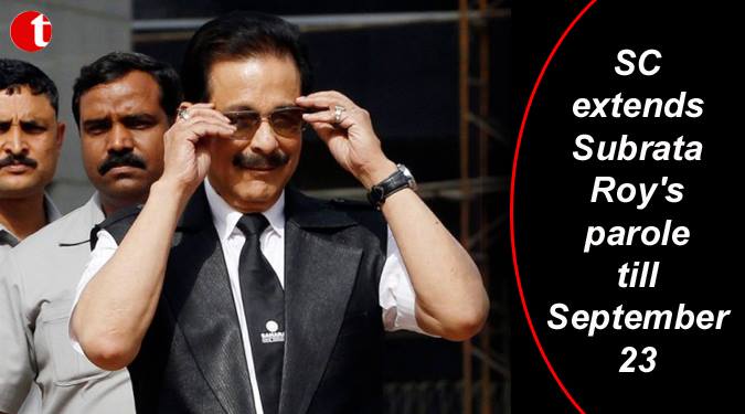 SC extends Subrata Roy’s parole till September 23
