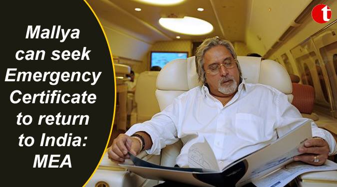 Mallya can seek Emergency Certificate to return to India: MEA