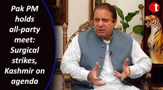 Pak PM holds all-party meet: Surgical strikes, Kashmir on agenda