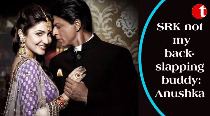 SRK not my back- slapping buddy: Anushka