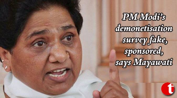 PM Modi’s demonetisation survey fake, Sponsored: Mayawati