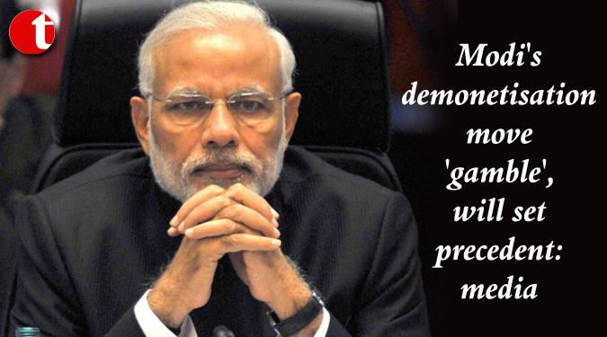 Modi's demonetisation move 'gamble', will set precedent: Media