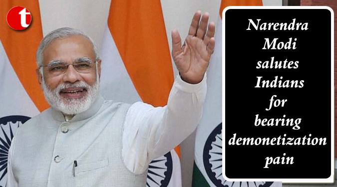 Narendra Modi Salute Indians for bearing demonetization pain