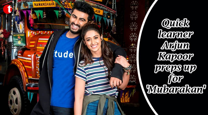 Quick learner Arjun Kapoor preps up for 'Mubarakan'