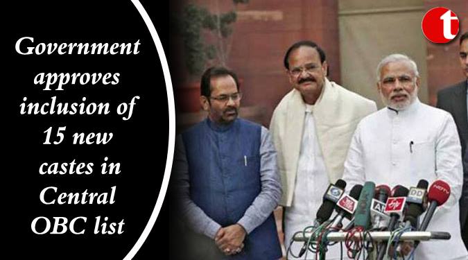 Government approves inclusion of 15 new castes in Central OBC list