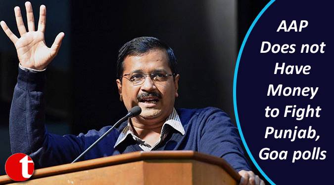 AAP does not have money to fight Punjab, Goa polls