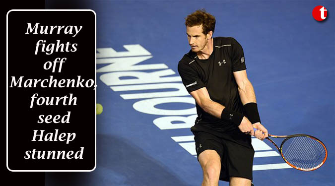 Murray fights off Marchenko, fourth seed Halep stunned