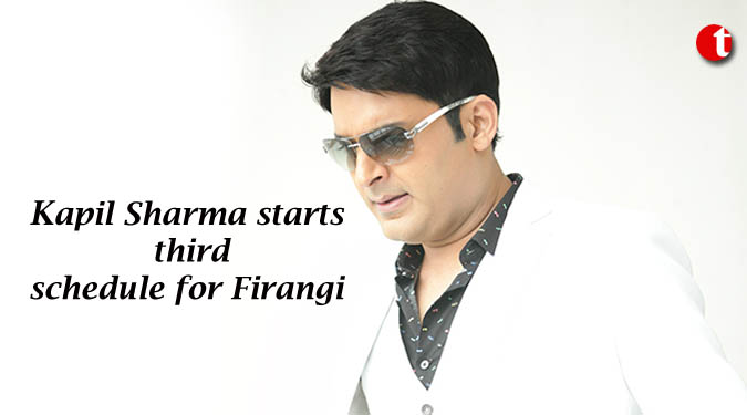 Kapil Sharma starts third schedule for Firangi