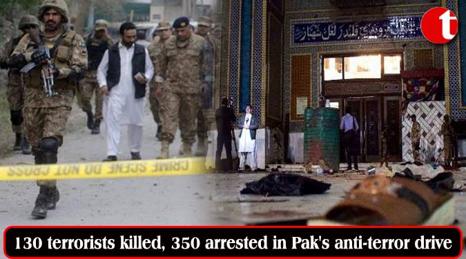 130 terrorists killed, 350 arrested in Pak's anti-terror drive