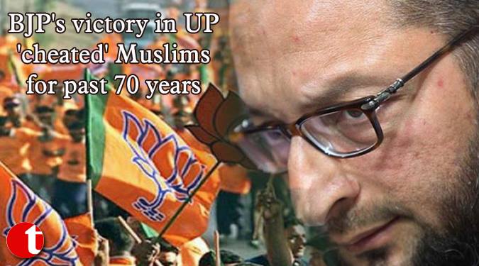 BJP's victory in UP 'cheated' Muslims for past 70 years