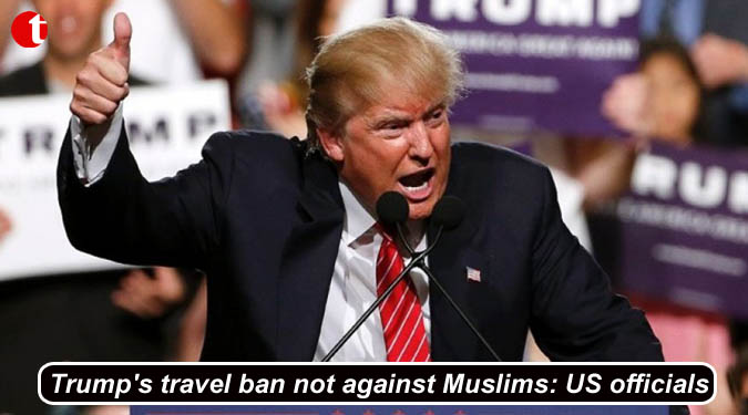 Trump's travel ban not against Muslims: US officials
