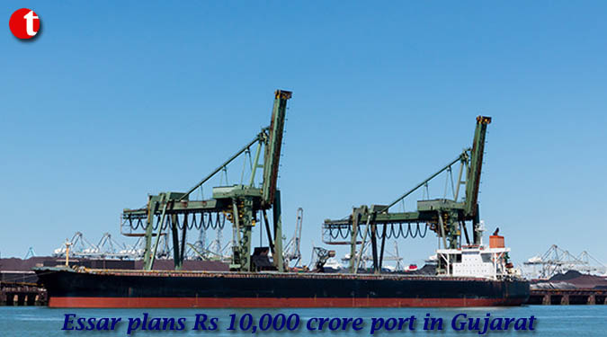 Essar plans Rs 10,000 crore port in Gujarat
