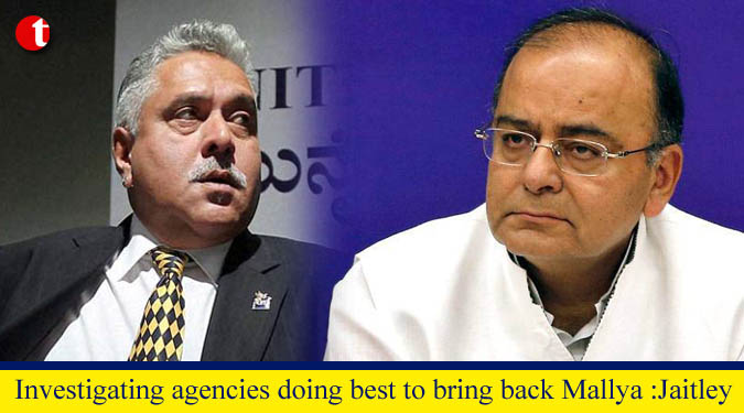 Investigating agencies doing best to bring back Mallya :Jaitley
