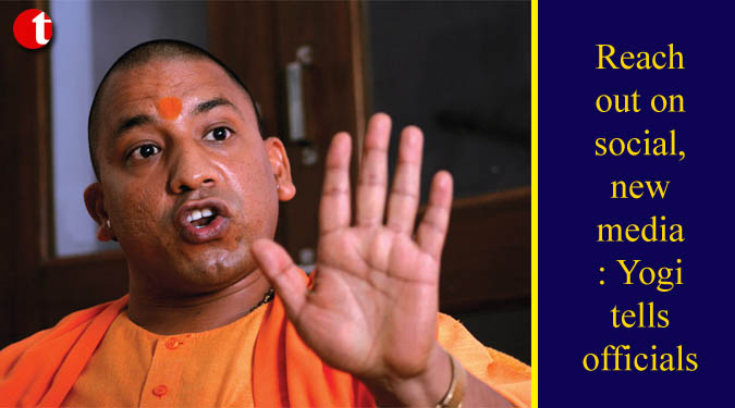 Reach out on social, new media: Yogi tells officials