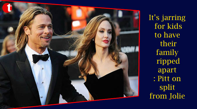 It's jarring for kids to have their family ripped apart: Pitt on split from Jolie
