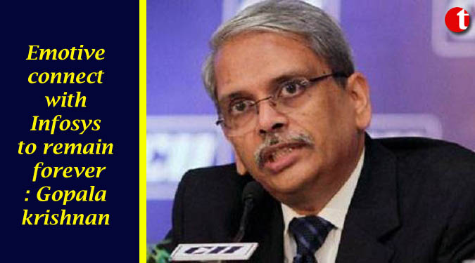 Emotive connect with Infosys to remain forever: Gopalakrishnan