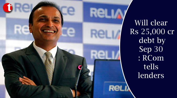 Will clear Rs 25,000 cr. debt by Sep 30: RCom tells lenders