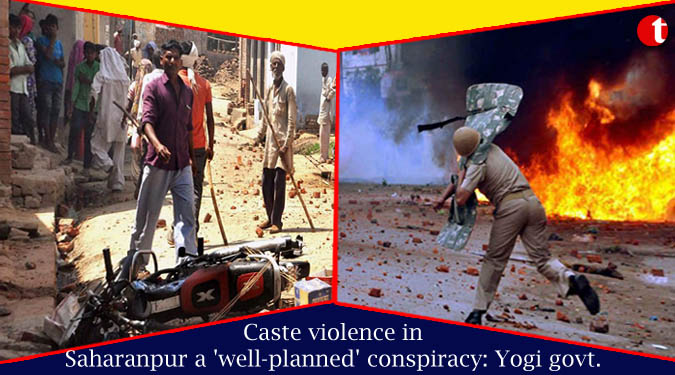 Caste violence in Saharanpur a 'well-planned' conspiracy: Yogi govt.