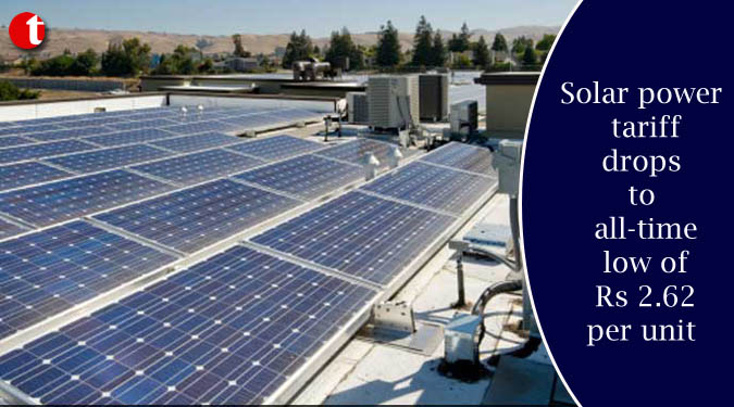 Solar power tariff drops to all-time low of Rs 2.62 per unit