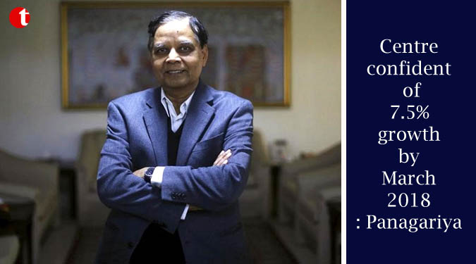 Centre confident of 7.5% growth by March 2018: Panagariya
