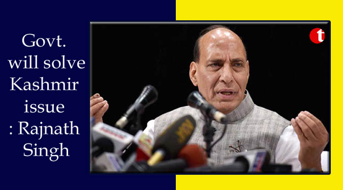 Govt. will solve Kashmir issue: Rajnath Singh