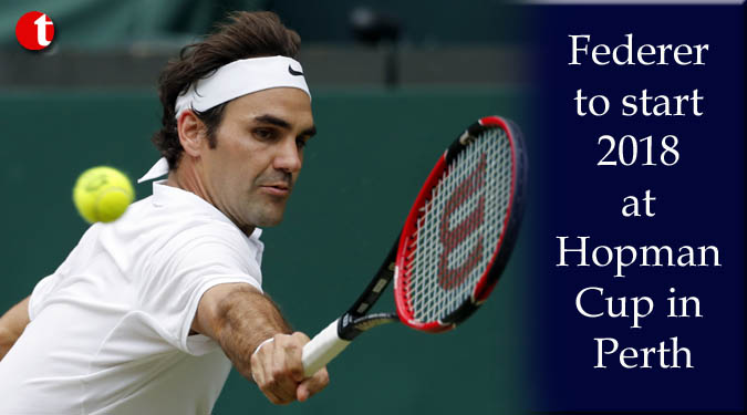 Federer to start 2018 at Hopman Cup in Perth