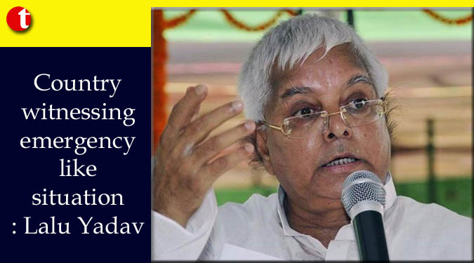 Country witnessing emergency like situation: Lalu Yadav