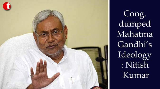 Congress dumped Mahatma Gandhi’s Ideology: Nitish