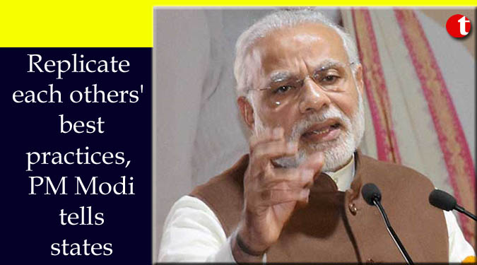 Replicate each others' best practices, PM Narendra Modi tells states
