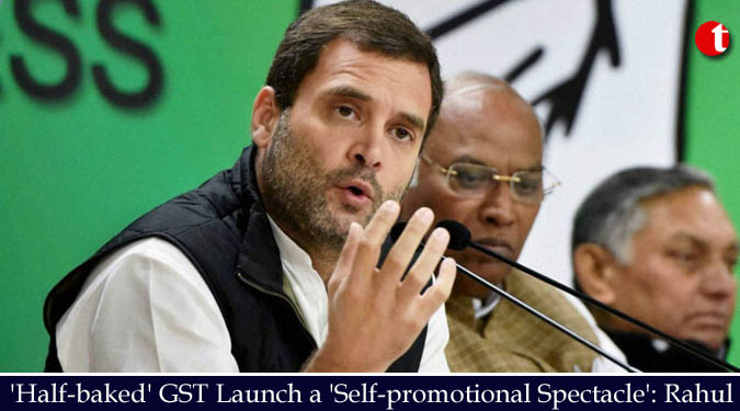 ‘Half-baked’ GST Launch a ‘Self-promotional Spectacle’: Rahul