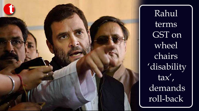 Rahul terms GST on wheelchairs ‘disability tax’, demands roll-back
