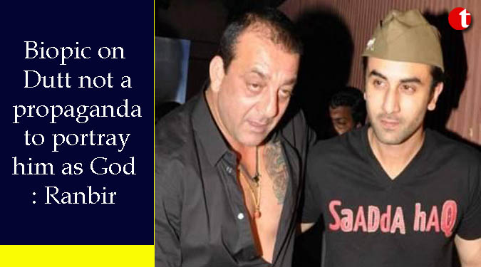 Biopic on Dutt not a propaganda to portray him as God: Ranbir