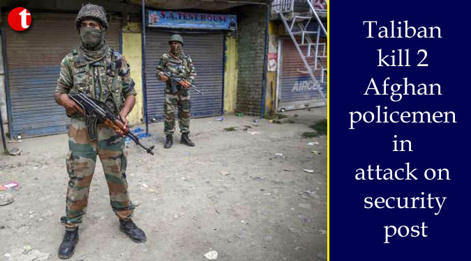 Taliban kill 2 Afghan policemen in attack on security post