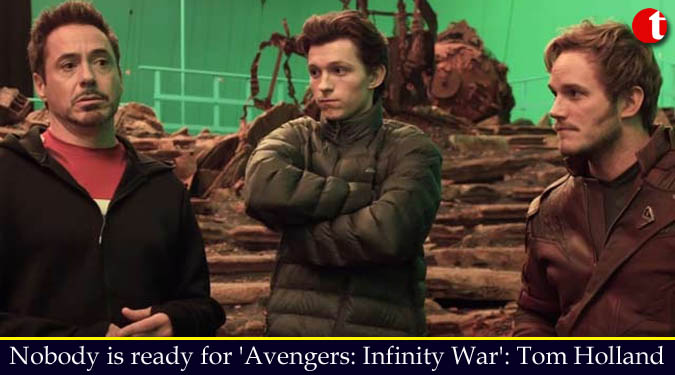 Nobody is ready for ‘Avengers: Infinity War’: Tom Holland