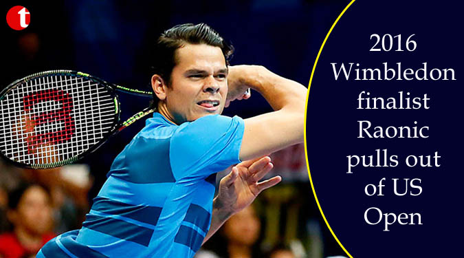2016 Wimbledon finalist Raonic pulls out of US Open