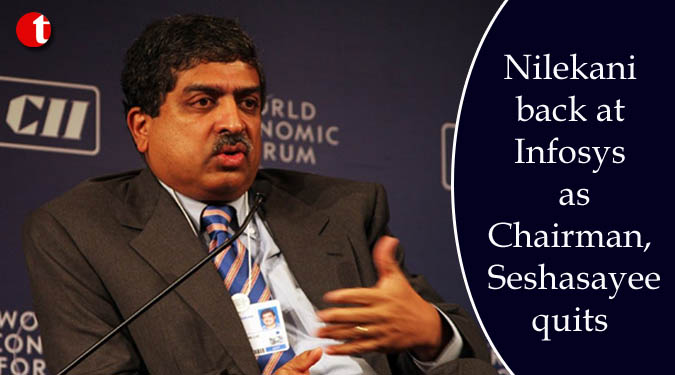 Nilekani back at Infosys as Chairman, Seshasayee quits