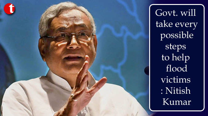 Govt. will take every possible steps to help flood victims: Nitish Kumar