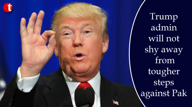 Trump admin will not shy away from tougher steps against Pak