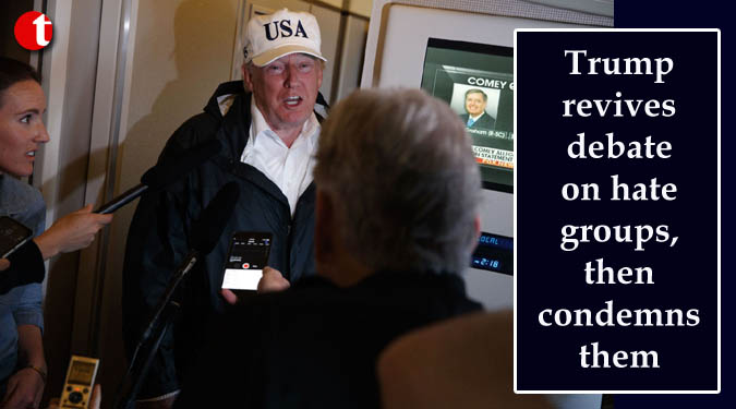 Trump revives debate on hate groups, then condemns them
