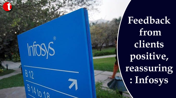 Feedback from clients positive, reassuring: Infosys