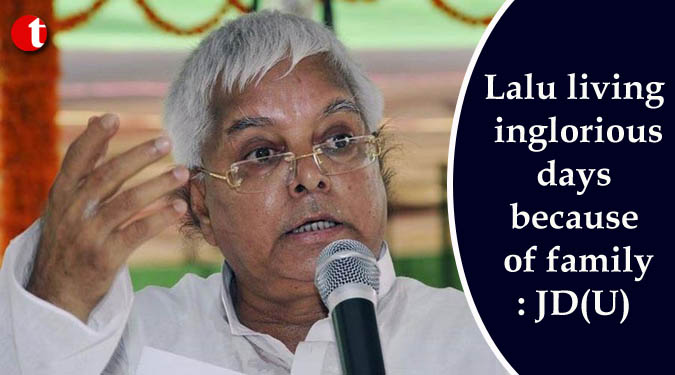 Lalu living inglorious days because of family: JD(U)