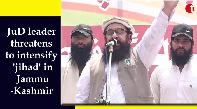 JuD leader threatens to intensify 'jihad' in Jammu-Kashmir