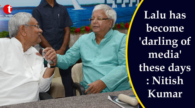 Lalu has become 'darling of media' these days: Nitish Kumar