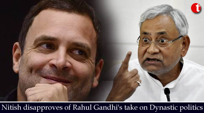 Nitish disapproves of Rahul Gandhi’s take on Dynastic politics