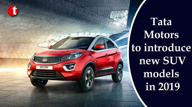 Tata Motors to introduce new SUV models in 2019