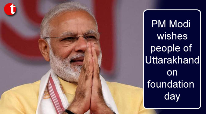 PM Modi wishes people of Uttarakhand on foundation day